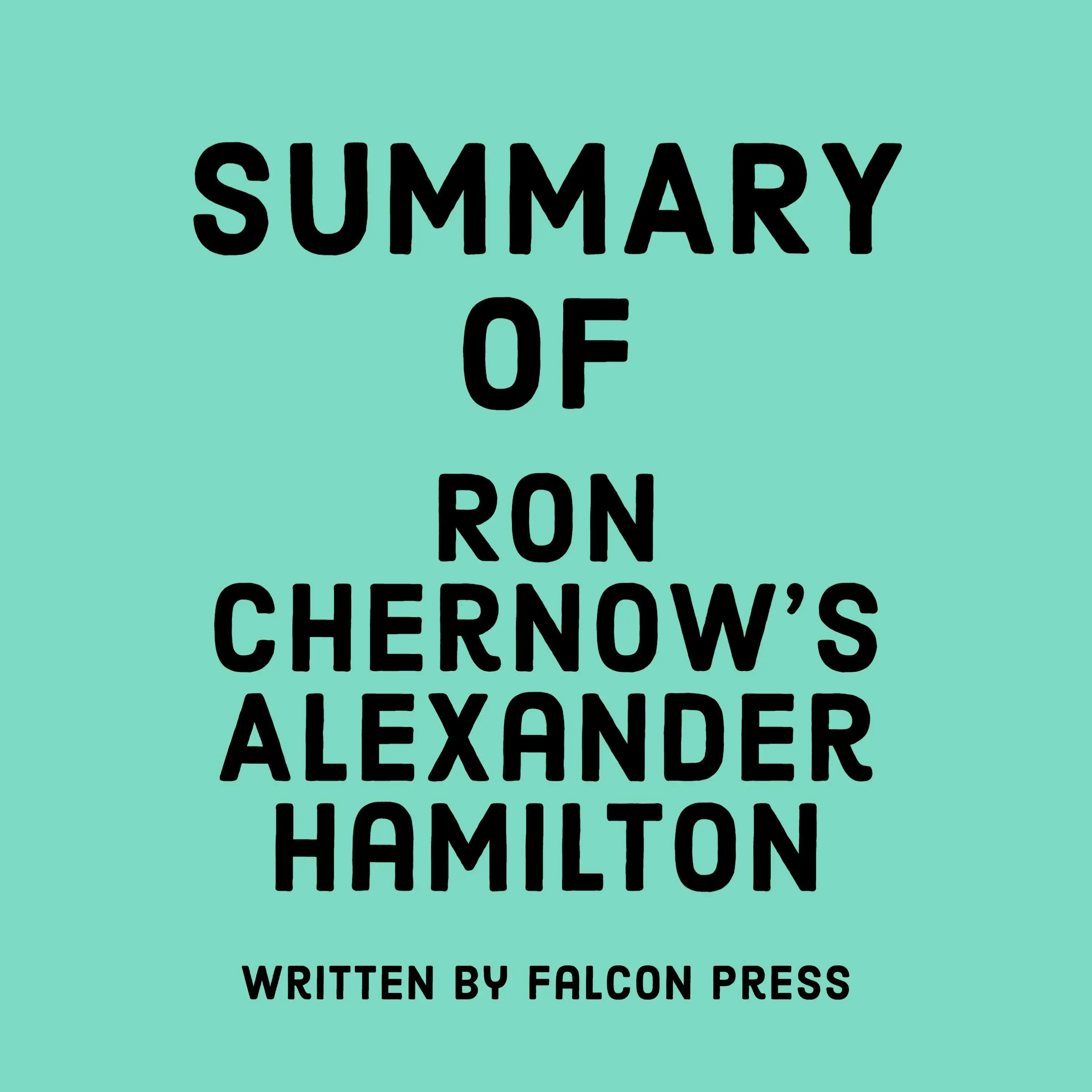 Summary Of Ron Chernow s Alexander Hamilton Audiobook Falcon